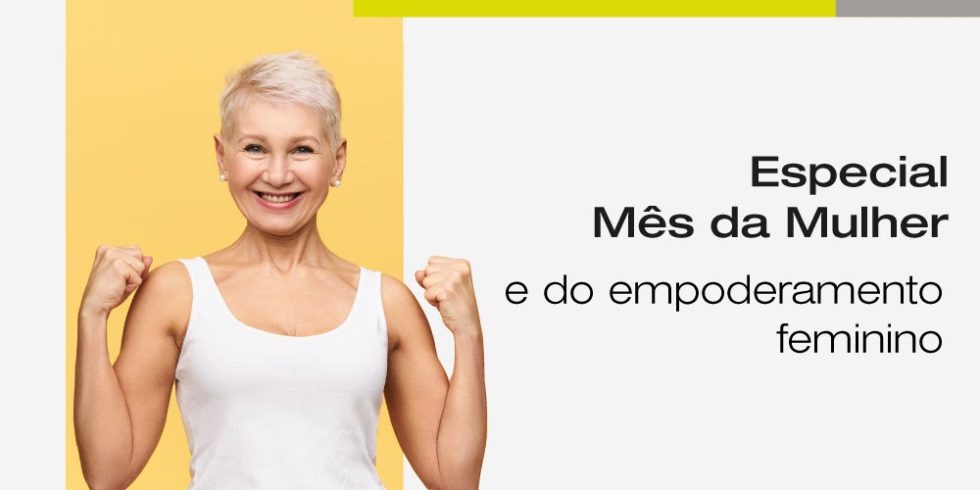 Especial mês da mulher e do empoderamento feminino